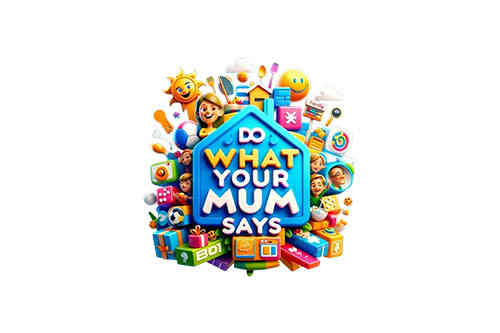 Do What Your Mum Says